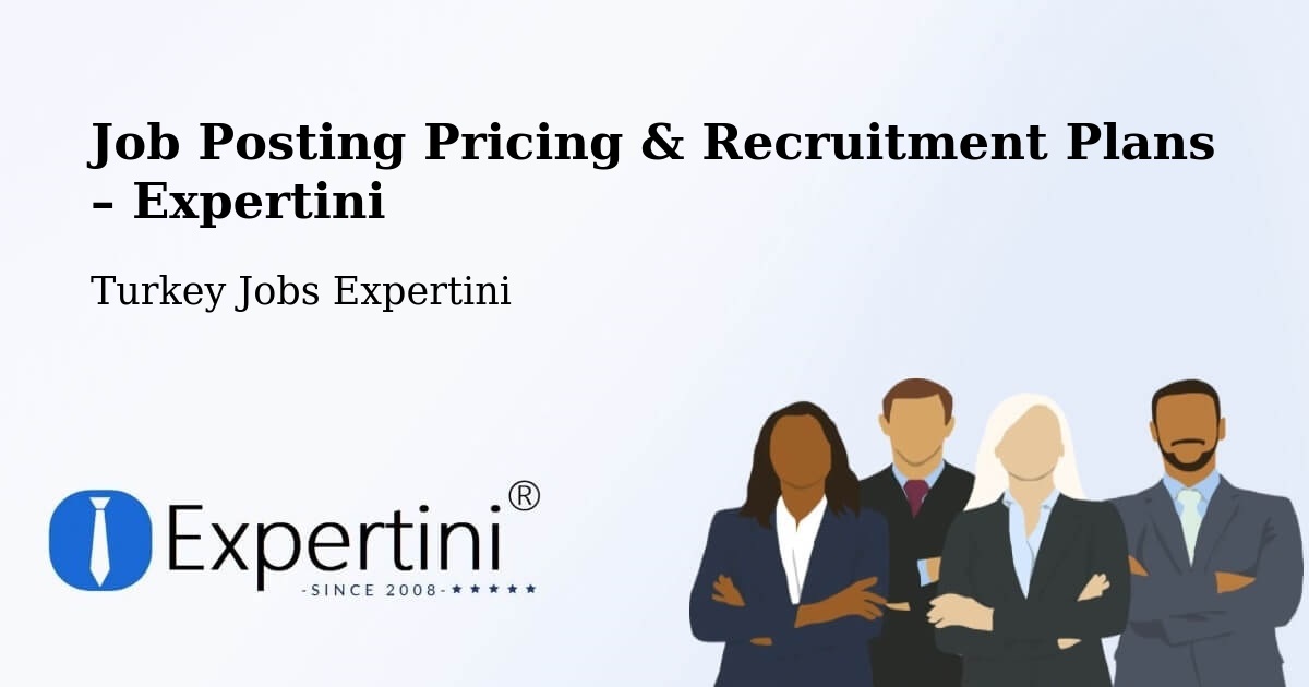Job Posting Pricing & Recruitment Plans – Yayladere - Yayladere, Turkey Jobs Expertini